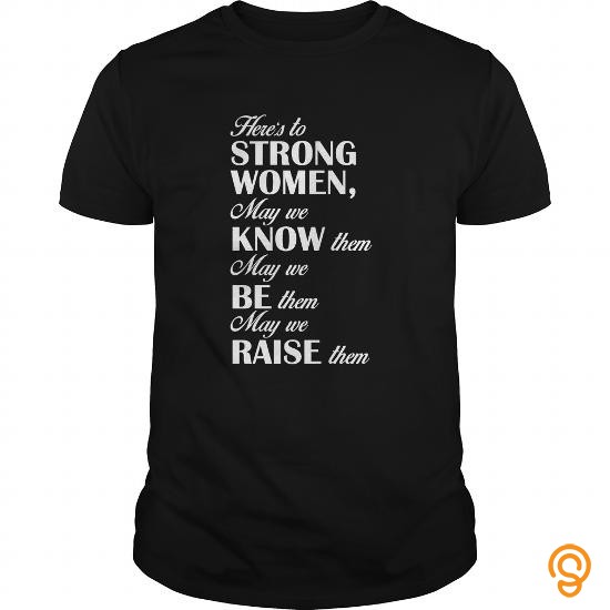 Attire Here's to Strong Women Feminist Quote T Shirt Tee Shirts Clothing Company