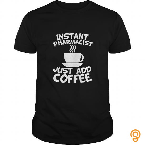 Supersoft Instant Pharmacist Just Add Coffee T Shirts Buy Online