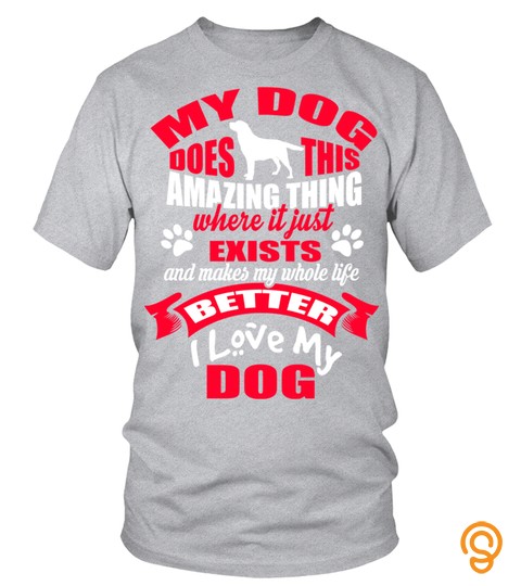 Better I Love My Dog Labrador Retriever T Shirt