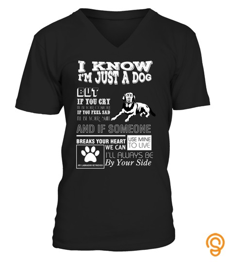 I Know I'm Just A Dog T Shirt   Labrador