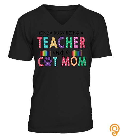 Kinda Busy Being A Teacher And A Cat Mom T Shirt
