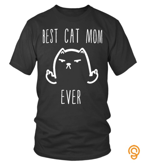 Cat Shirts Best Cat Mom Ever T Shirts Hoodies Sweatshirts