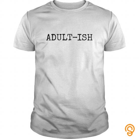 Custom Fit ADULTISH T Shirts Clothing Company