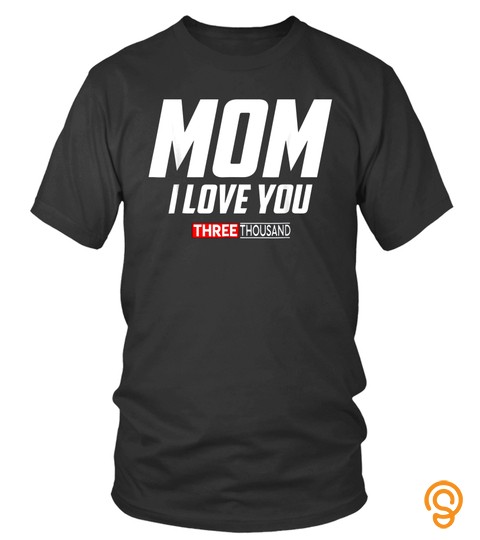Mom I Love You 3000 Funny Mother's Day Gift Shirt
