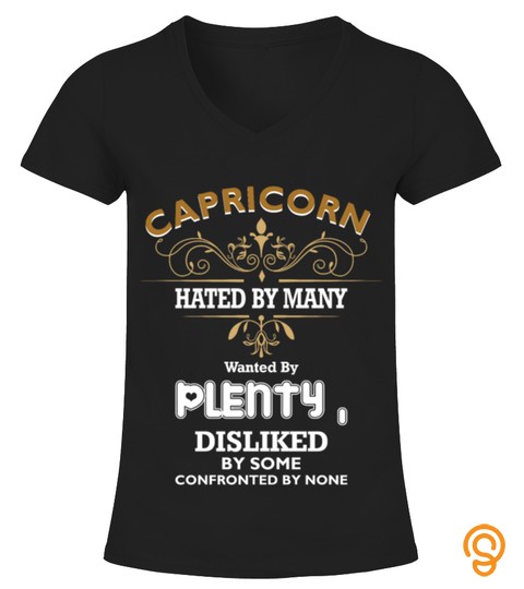 Capricorn Hated By Many Wanted By Plenty Disliked Tshirt