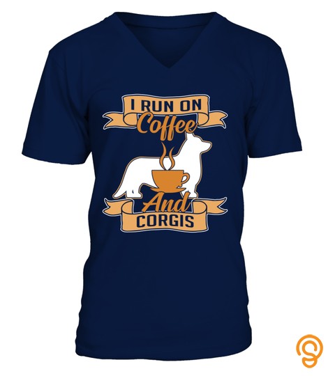 I Run On Coffee And Corgis