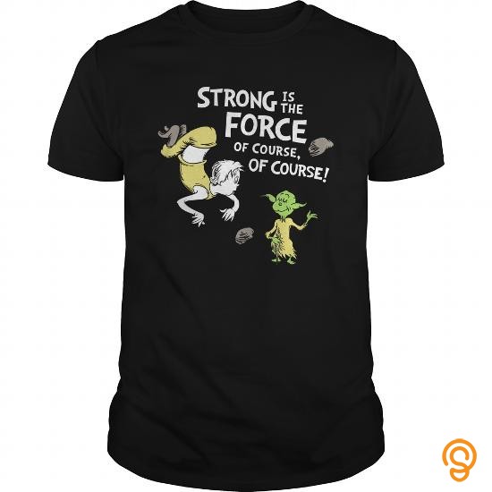Name Brand Strong is the Force of Course T Shirt T Shirts Saying Ideas