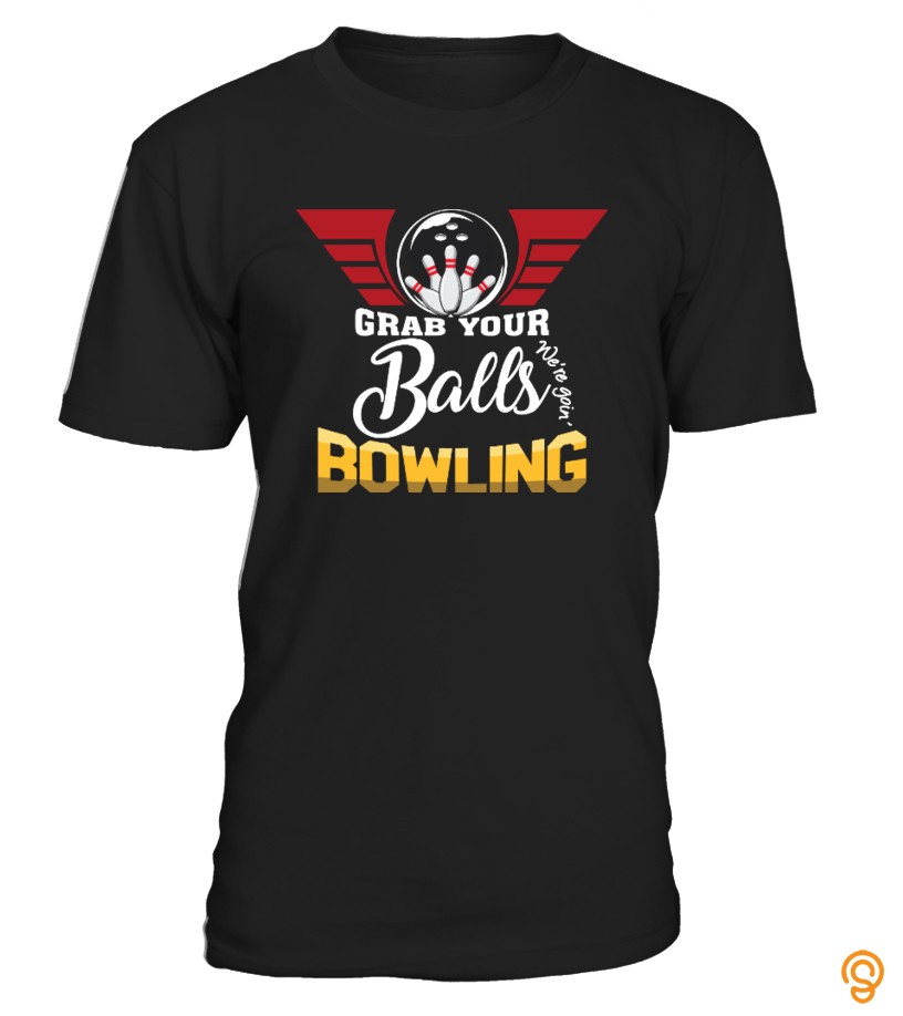 Grab Your Balls We're Going Bowling