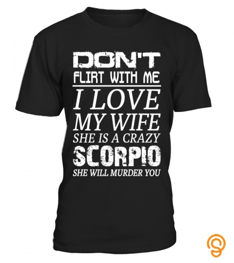 Scorpio   Don't Flirt With Me I Love My Wife