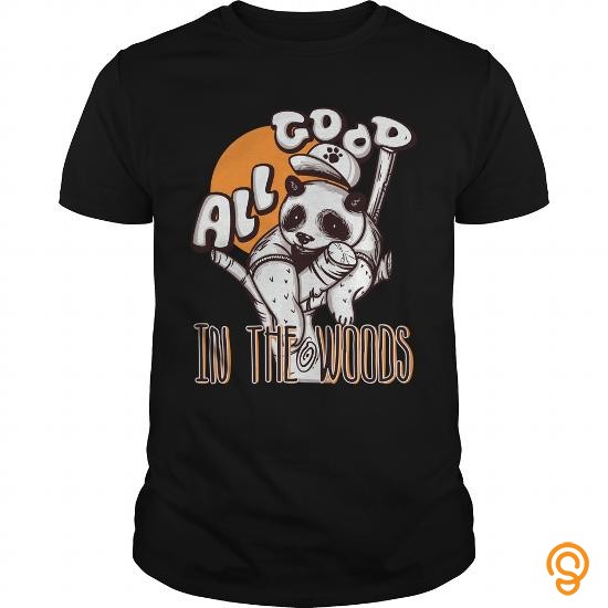 Printed All good in the woods T Shirt Tee Shirts Sale