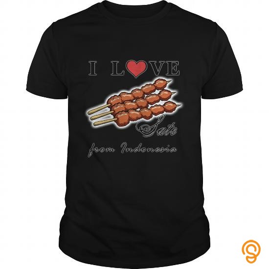 Fashion I Love Sate from Indonesia 3 T Shirt T Shirts Sayings Men