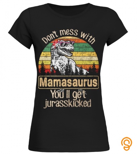 Dont Mess With Mamasaurus You Will Get Jurasskicked