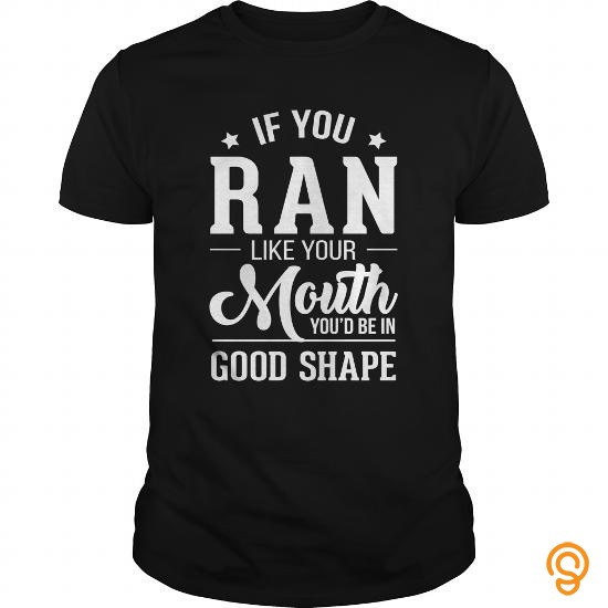 Discounted IF YOU RAN LIKE YOUR T Shirts Sayings And Quotes