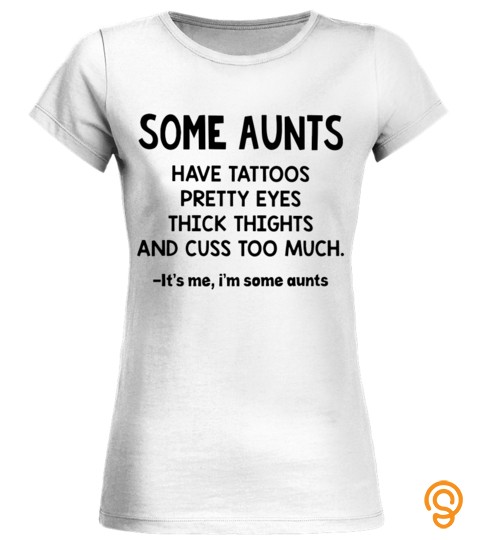 Some Aunts Have Tattoos T Shirts