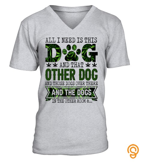 All I Need Is This Dog And That Other Dog Funny Weed Smonking Gift Shirt