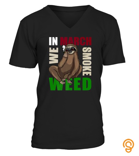Sloth Smoking Weed Tshirt  March Ganja Marijuana Tshirt   Hoodie   Mug (Full Size And Color)