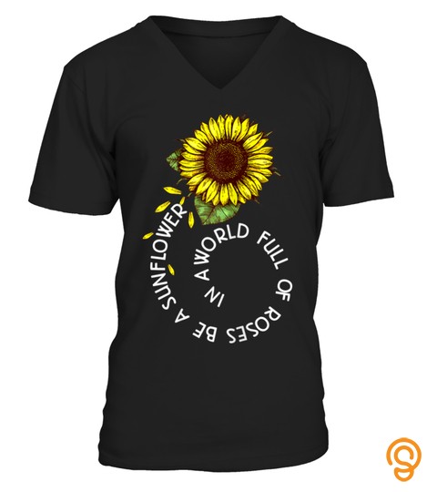 In A World Full Of Roses Be A Sunflower T Shirt Hippie Lover