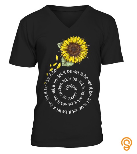 Whisper word to wisdom let it be Sunflower Hippie Gift Shirt