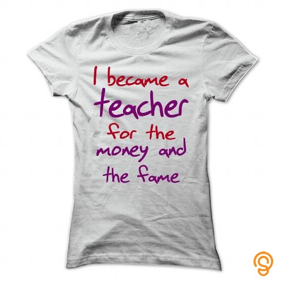 Designer I became a teacher for the money and the fame T Shirts Clothes