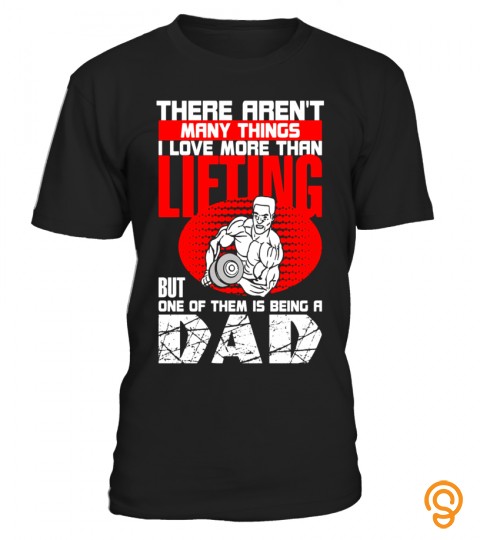 Love More Than Lifting Being A Dad T Shirt for Weightlifting