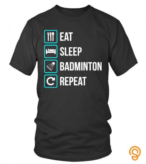 Eat Sleep Badminton Repeat