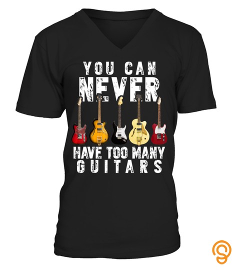 You Can Never Have Too Many Guitars Music Funny Gift AA
