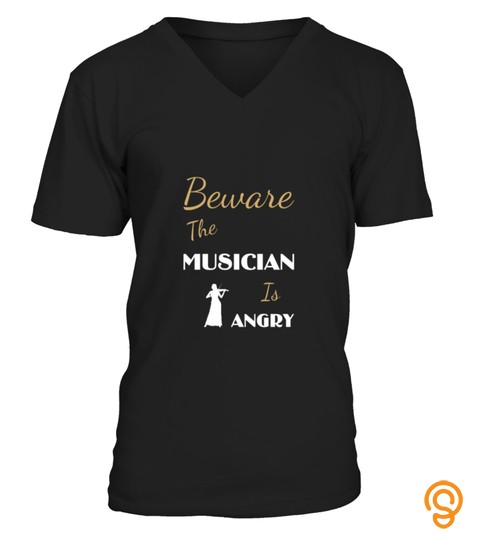 Beware The Musician Is Angry T Shirt