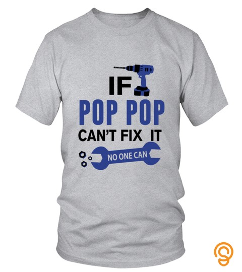 If Pop Pop Can T Fix It No One Can T Shirt