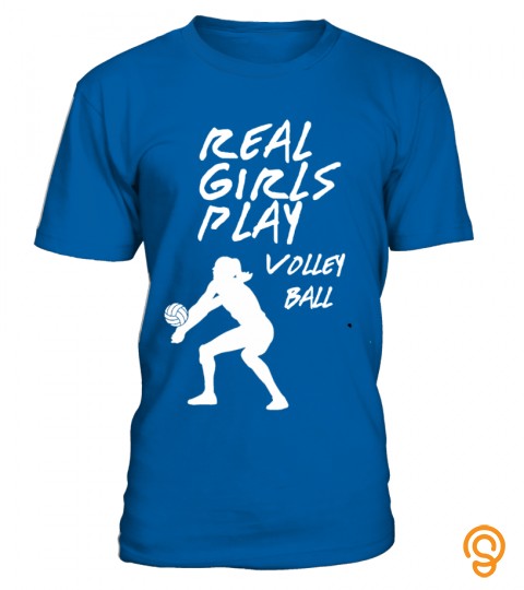 T shirt REAL GIRLS PLAY VOLLEY BALL   Limited Edition