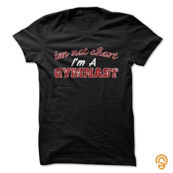 Avant Garde Im Not Short Im A Gymnast Great Funny Shirt Tee Shirts Apparel