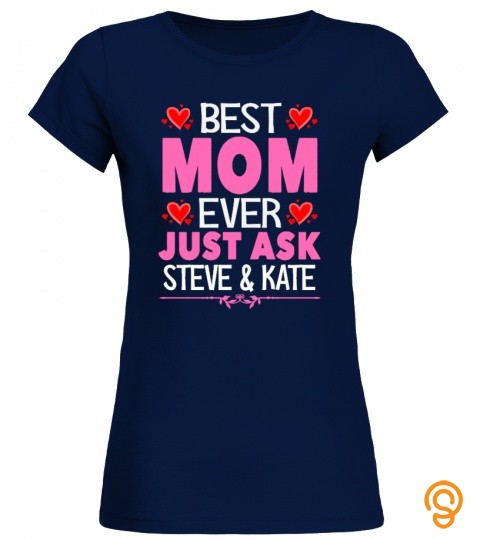 Best mom ever just ask Steve & Kate 