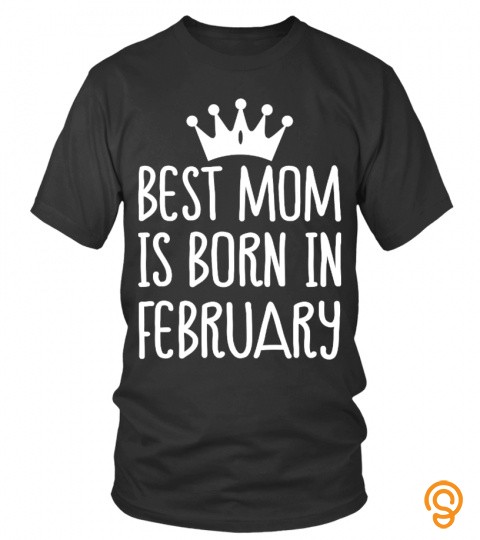 BEST MOM IS BORN IN FEBRUARY