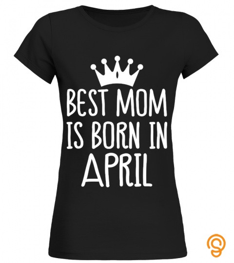 Best Mom Is Born In April