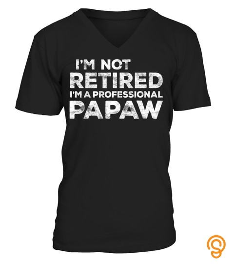 Mens I'm Not Retired I'm A Professional Papaw T Shirt Daddy Gift