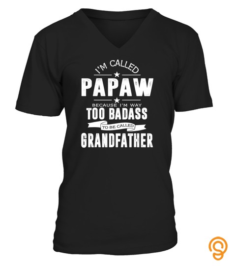 I'm Called Papaw Because I'm Too Shirt Funny Gifts T Shirt