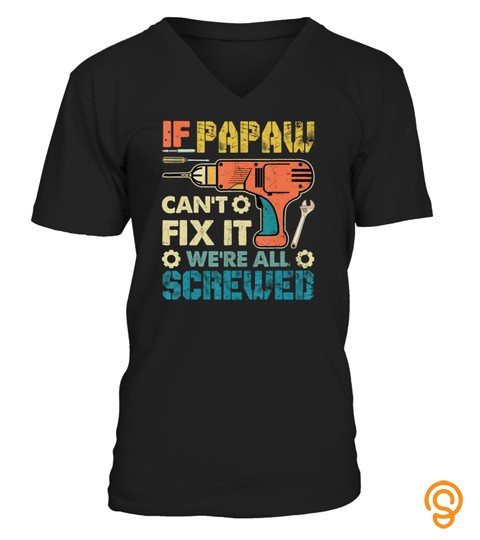 Mens If Papaw Can't Fix It We're All Screwed Father's Day Tshirt