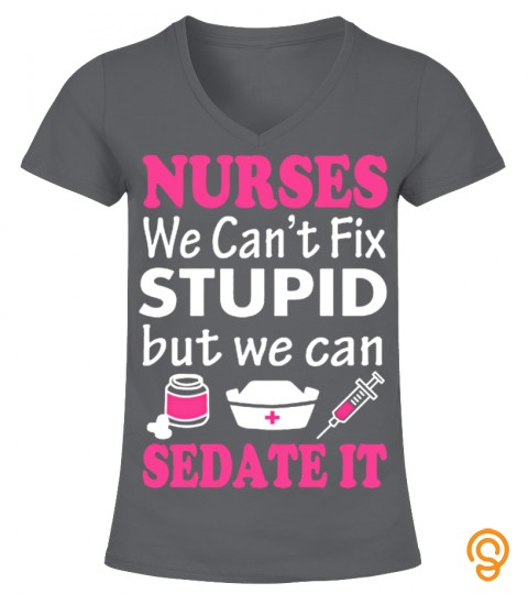 Nurse   We Can't Fix Stupid But We Can S