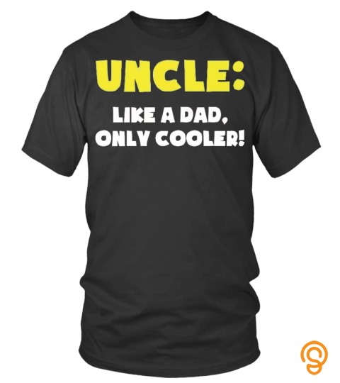 Uncle Like A Dad Only Cooler