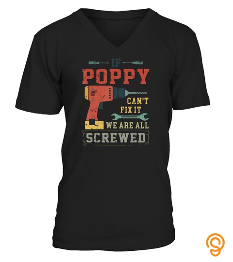 If Poppy Can't Fix It We're All Screwed Funny T Shirt