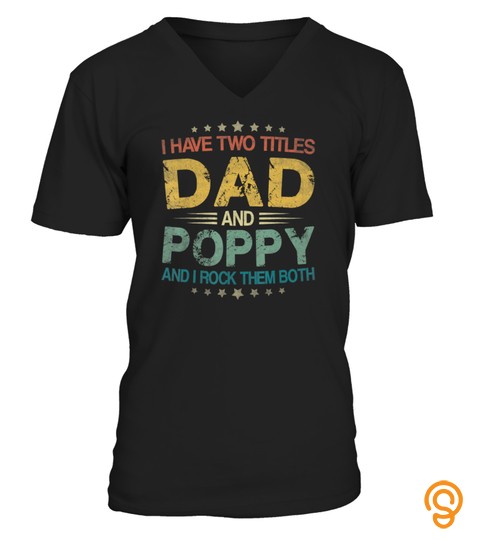 I Have Two Titles Dad & Poppy Funny Tshirt Fathers Day Gift