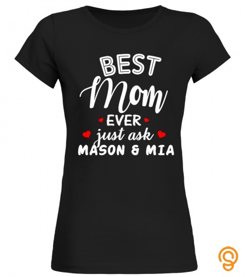 Best Mom Ever Just Ask Mason & Mia