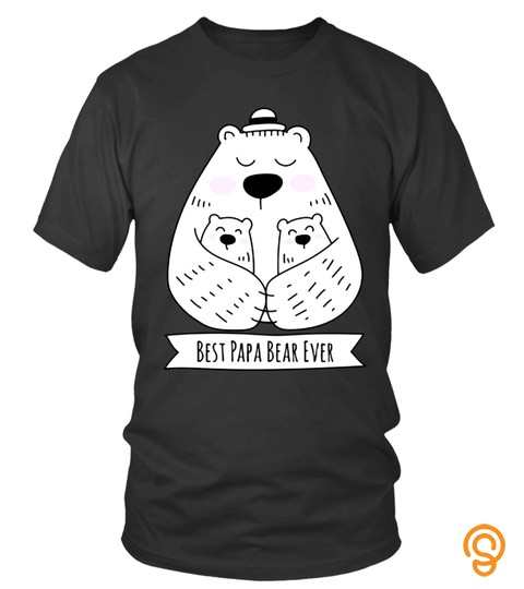 Best Papa Bear ever Babies cute Lover Happy Father Papa Daddy Day Daughter Son Best Selling T shirt