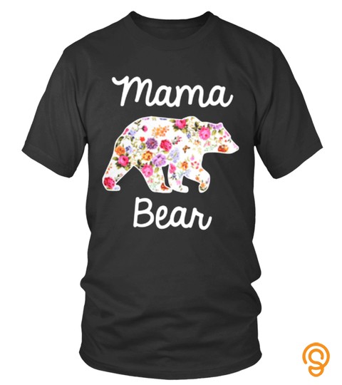 Mama Bear Flower Lover Happy Mother Day Mom Mama Family Woman Kids Daughter Son Best Selling T Shirt