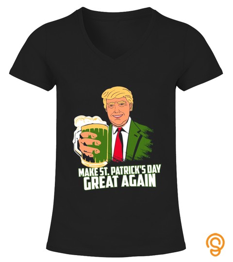 Make St. Patrick's Day Great Again   Political T Shirt