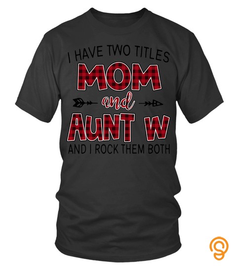 Aunt W Shirts I Have Two Titles Mom And Aunt W New