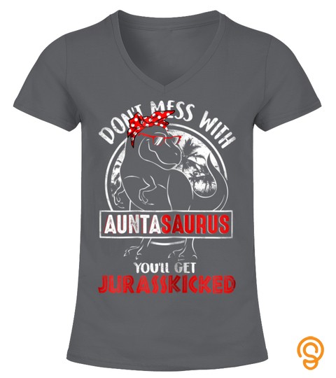 Womens Dont Mess With Auntasaurus Youll Get Jurasskicker Tshirt