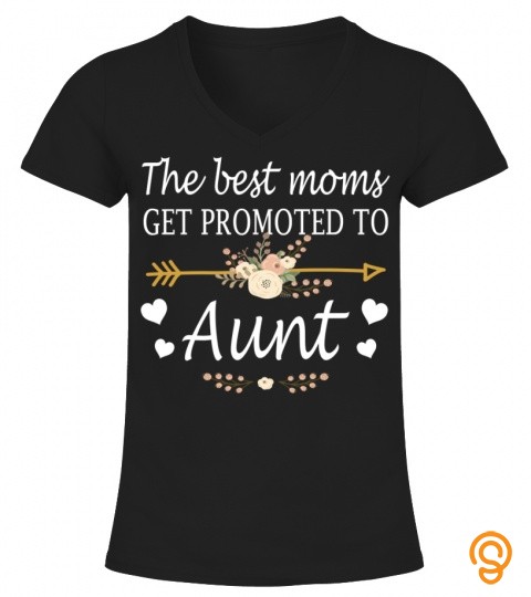The Best Moms Get Promoted To Aunt Mothers Day Long Sleeve T Shirt