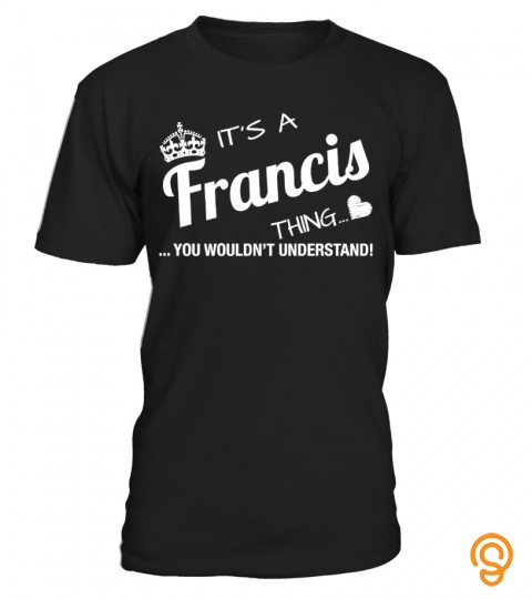 It's A Francis Thing Tshirt Tee Hoodie