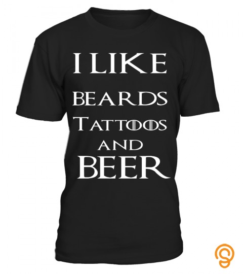 I Like Beards Tattoos And Beer!