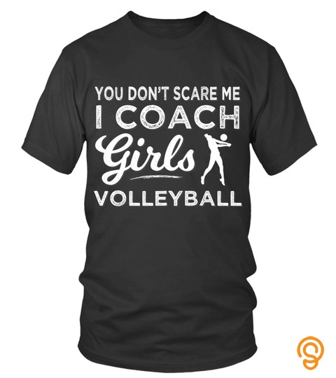 Volleyball t shirt   Volleyball Coach You Dont Scare Me I Coach Girls Volleyball Long Sleeve TShirt